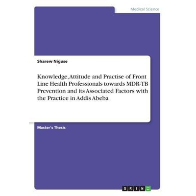预订Knowledge, Attitude and Practise of Front Line Health Professionals towards MDR-TB Prevention and it