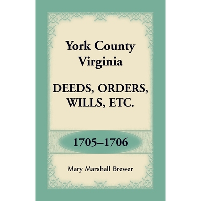 按需印刷York County, Virginia Deeds, Orders, Wills, Etc., 1705-1706[9781680349542]
