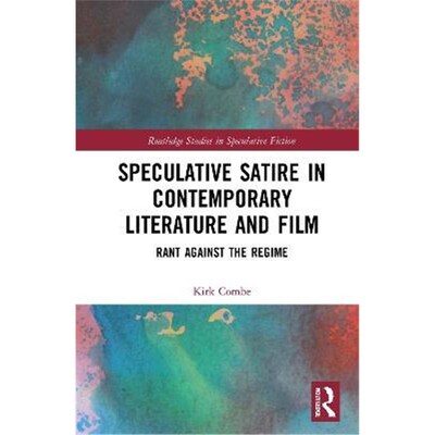 按需印刷不退不换Speculative Satire in Contemporary Literature and Film:Rant Against the Regime[9780367626815]