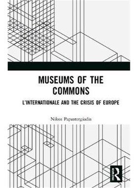 按需印刷不退不换Museums of the Commons:L'Internationale and the Crisis of Europe[9780367901356]