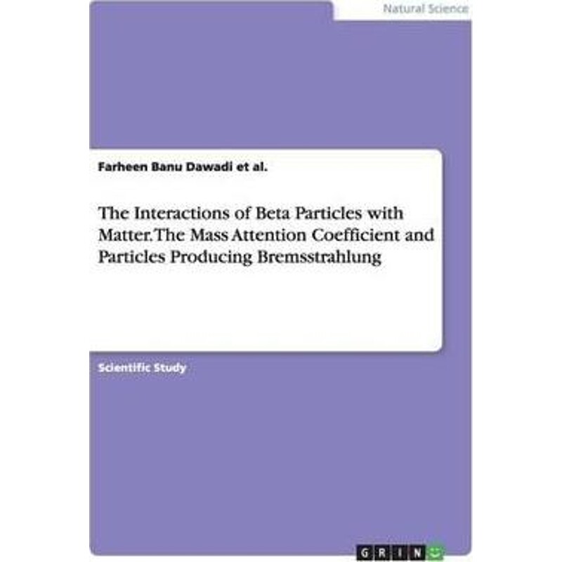 预订不退不换The Interactions of Beta Particles with Matter. The Mass Attention Coefficient and Particles Produci
