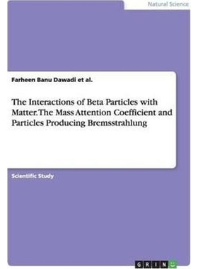预订The Interactions of Beta Particles with Matter. The Mass Attention Coefficient and Particles Produci
