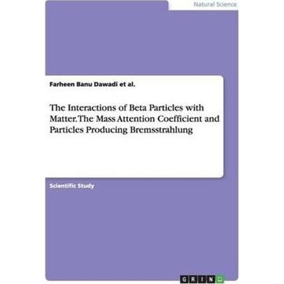 预订The Interactions of Beta Particles with Matter. The Mass Attention Coefficient and Particles Produci