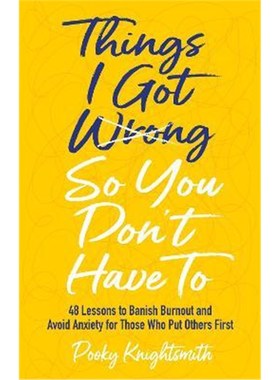 预订Things I Got Wrong So You Don't Have To:48 Lessons to Banish Burnout and Avoid Anxiety for Those Who Put Others Firs