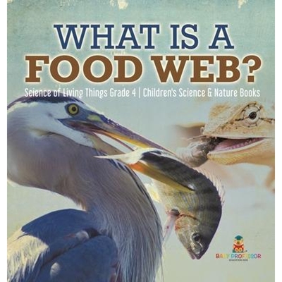 预订What is a Food Web? Science of Living Things Grade 4 Children's Science & Nature Books