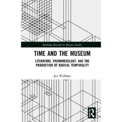 按需印刷Time and the Museum:Literature, Phenomenology, and the Production of Radical Temporality[9781032164069]