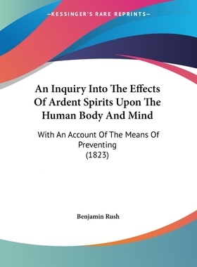 按需印刷An Inquiry Into The Effects Of Ardent Spirits Upon The Human Body And Mind[9781120151544]