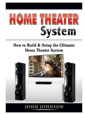 按需印刷 Home Theater System:How to Build & Setup the Ultimate Home Theater System
