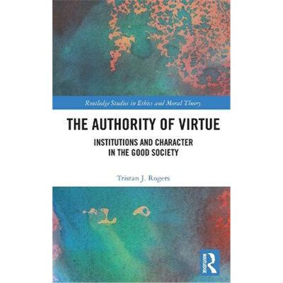 按需印刷The Authority of Virtue:Institutions and Character in the Good Society[9780367857431]