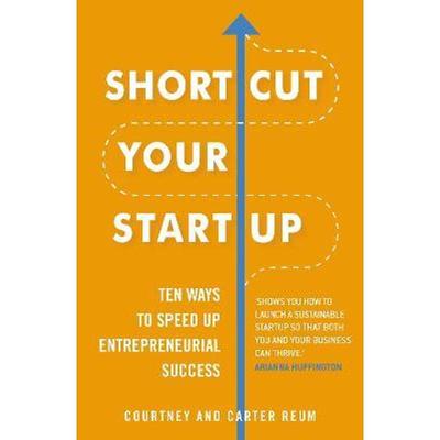 预订Shortcut Your Startup: Ten Ways to Speed Up Entrepreneurial Success