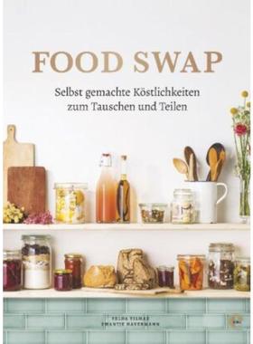 预订【德语】 Food Swap - Selbst gemachte Köstlichkeiten zum Tauschen und Teilen: