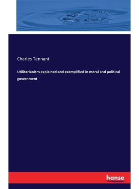 按需印刷Utilitarianism explained and exemplified in moral and political government[9783742836106]