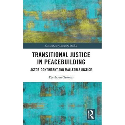 按需印刷Transitional Justice in Peacebuilding:Actor-Contingent and Malleable Justice[9780367463106]