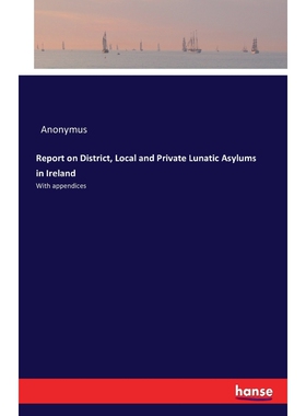 按需印刷不退不换Report on District, Local and Private Lunatic Asylums in Ireland[9783742810182]