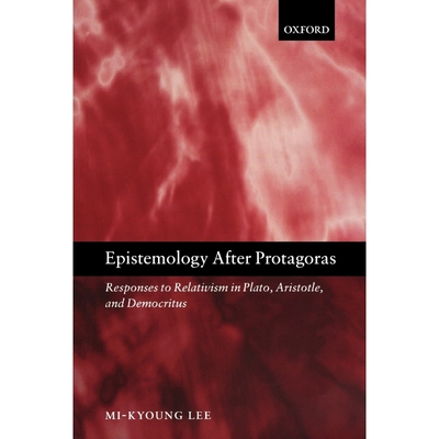 按需印刷Epistemology after Protagoras Responses to Relativism in Plato, Aristotle, and Democritus[9780199549283]