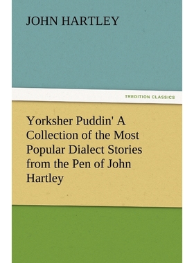 按需印刷Yorksher Puddin' a Collection of the Most Popular Dialect Stories from the Pen of John Hartley[9783842486225]