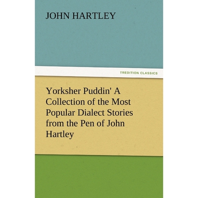 按需印刷Yorksher Puddin' a Collection of the Most Popular Dialect Stories from the Pen of John Hartley[9783842486225]