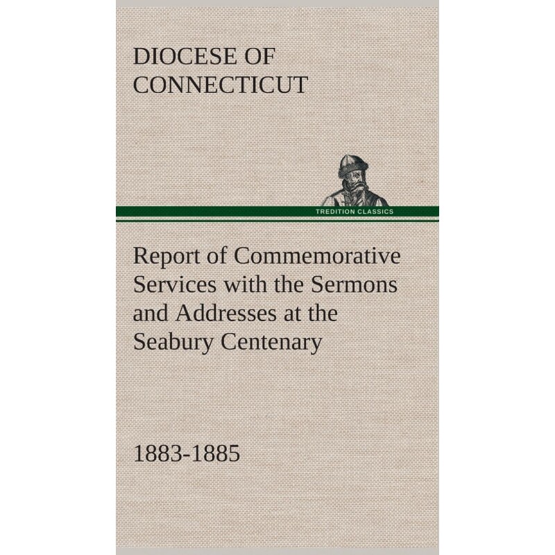 预订不退不换Report of Commemorative Services with the Sermons and Addresses at the Seabury Centenary, 1883-1885.