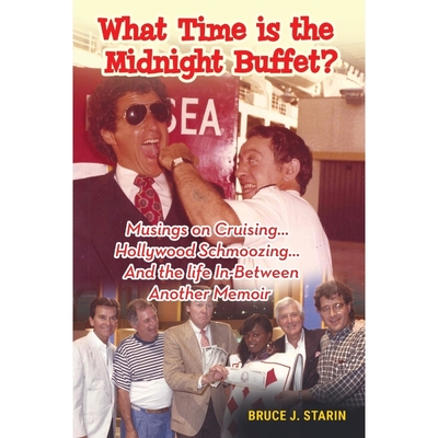 按需印刷 What Time Is the Midnight Buffet? - Musings on Cruising... Hollywood Schmoozing... And the Life In-B