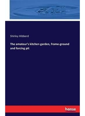 按需印刷The amateur's kitchen garden, frame-ground and forcing pit[9783742892577]
