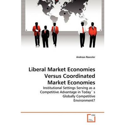 按需印刷Liberal Market Economies Versus Coordinated Market Economies[9783639274936]