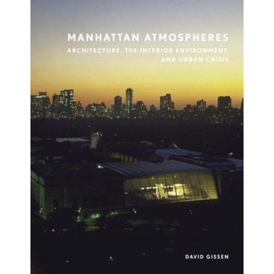 预订Manhattan Atmospheres:Architecture, the Interior Environment, and Urban Crisis