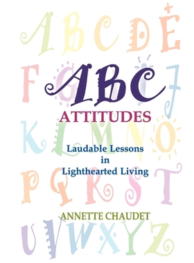 按需印刷ABC Attitudes, Laudable Lessons in Lighthearted Living[9781932636772]