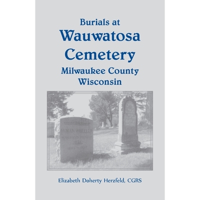 按需印刷Burials at Wauwatosa Cemetery, Milwaukee County, Wisconsin[9780788419669]
