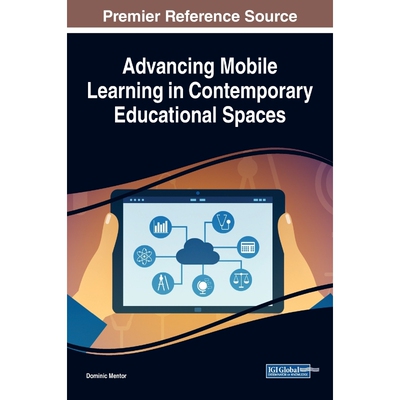 按需印刷不退不换Advancing Mobile Learning in Contemporary Educational Spaces[9781522593515]