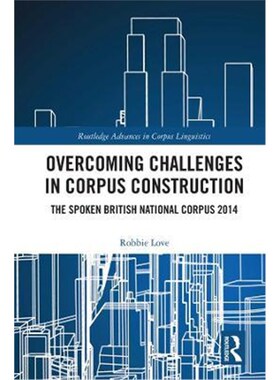 按需印刷不退不换Overcoming Challenges in Corpus Construction:The Spoken British National Corpus 2014[9781138367371]