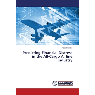 按需印刷Predicting Financial Distress in the All-Cargo Airline Industry[9783659760143]