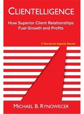按需印刷Clientelligence:How Superior Client Relationships Fuel Growth and Profits[9780996413435]