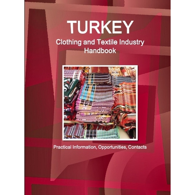 按需印刷Turkey Clothing and Textile Industry Handbook - Practical Information, Opportunities, Contacts[9781329164024]