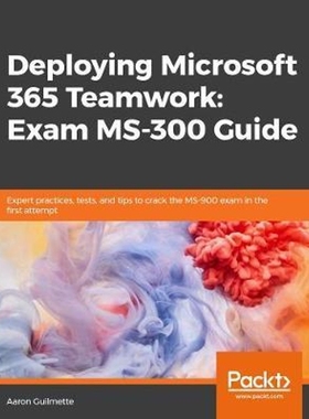 按需印刷Deploying Microsoft 365 Teamwork[9781838987732]