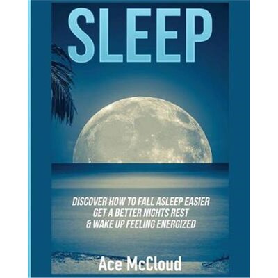预订不退不换Sleep:Discover How To Fall Asleep Easier, Get A Better Nights Rest & Wake Up Feeling Energized