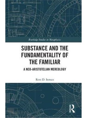 按需印刷Substance and the Fundamentality of the Familiar:A Neo-Aristotelian Mereology[9781138065598]