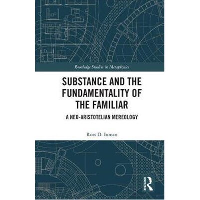 按需印刷Substance and the Fundamentality of the Familiar:A Neo-Aristotelian Mereology[9781138065598]