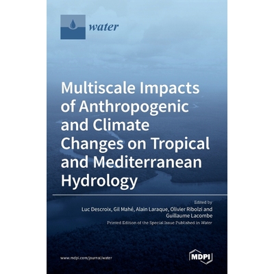 按需印刷Multiscale Impacts of Anthropogenic and Climate Changes on Tropical and Mediterranean Hydrology[9783036512365]