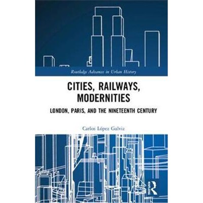 按需印刷Cities, Railways, Modernities:London, Paris, and the Nineteenth Century[9780367110871]