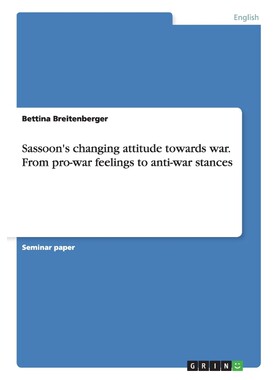 按需印刷不退不换Sassoon's changing attitude towards war. From pro-war feelings to anti-war stances[9783656838821]