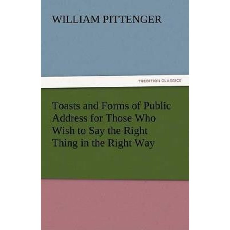 按需印刷不退不换Toasts and Forms of Public Address for Those Who Wish to Say the Right Thing in the Right Way[9783842430