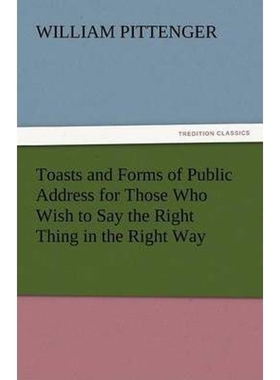 按需印刷Toasts and Forms of Public Address for Those Who Wish to Say the Right Thing in the Right Way[9783842430082]