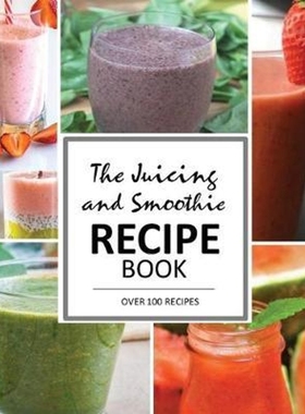 预订The Juicing and Smoothie Recipe Book:100 Energizing & Nutrient-rich Recipes to help you feel Healthy