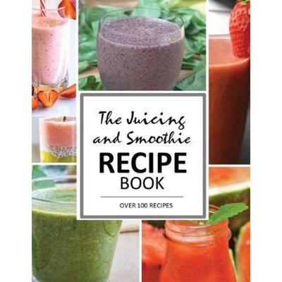 预订不退不换The Juicing and Smoothie Recipe Book:100 Energizing & Nutrient-rich Recipes to help you feel Healthy