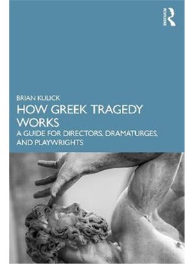 按需印刷不退不换How Greek Tragedy Works:A Guide for Directors, Dramaturges, and Playwrights[9780367634063]