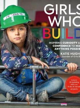 预订不退不换Girls Who Build:Inspiring Curiosity and Confidence to Make Anything Possible