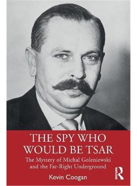 按需印刷不退不换The Spy Who Would Be Tsar:The Mystery of Michal Goleniewski and the Far-Right Underground[9780367506650]