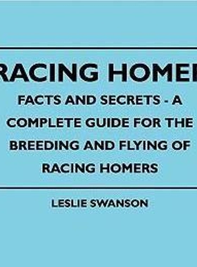 按需印刷不退不换Racing Homer - Facts And Secrets - A Complete Guide For The Breeding And Flying Of Racing Homers[9781445