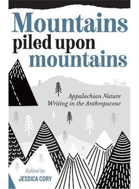按需印刷不退不换Mountains Piled Upon Mountains:Appalachian Nature Writing in the Anthropocene[9781946684905]