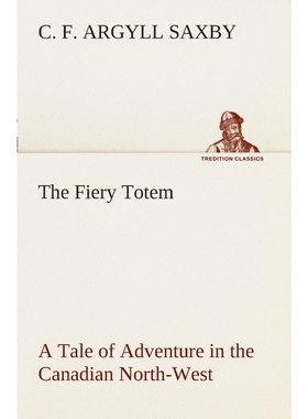 按需印刷The Fiery Totem A Tale of Adventure in the Canadian North-West[9783849508432]